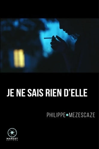 Je ne sais rien d'elle - Philippe Mezescaze -  Marest - Livre