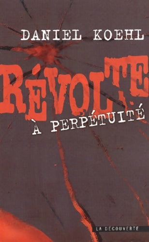 Révolte à perpétuité - Daniel Koehl -  Cahiers libres - Livre