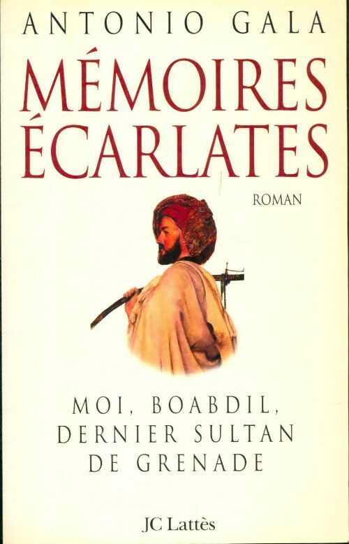 Mémoires écarlates : Moi boabdil dernier sultant de grenade - Antonio Gala -  Lattès GF - Livre