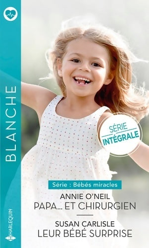Papa et... Chirurgien / Leur bébé surprise - Annie O'neil -  Série Blanche - Livre
