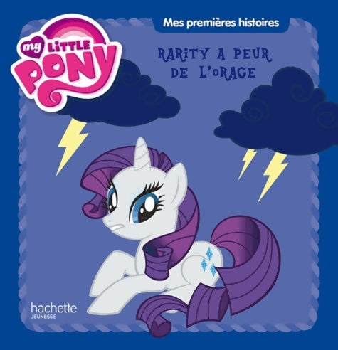My Little Pony : Rarity a peur de l'orage - Collectif -  Mes premières histoires - Livre