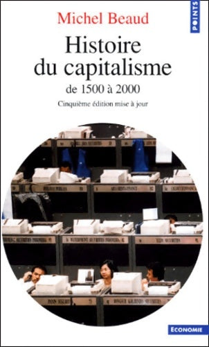 Histoire du capitalisme de 1500 à 2000 - Michel Beaud -  Points Economie - Livre