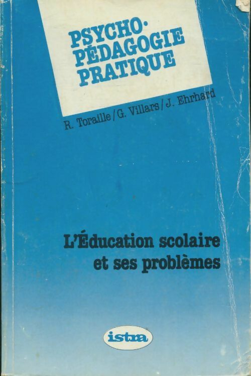 L'éducation scolaire et ses problèmes - R. Toraille -  Psycho-pédagogie pratique : - Livre