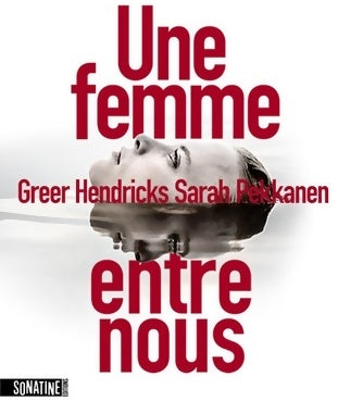 Une femme entre nous - Greer Hendricks ; Sarah Pekkanen -  Sonatine GF - Livre