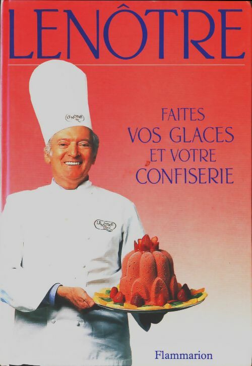 Faites vos glaces et votre confiserie - Gaston Lenôtre -  Flammarion GF - Livre