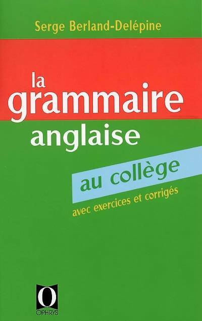La grammaire anglaise au collège - S. Berland -  Ophrys GF - Livre