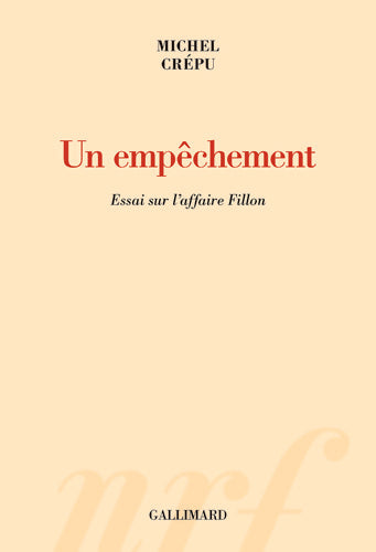 Un empêchement. Essai sur l'affaire Fillon - Michel Crépu -  NRF - Livre