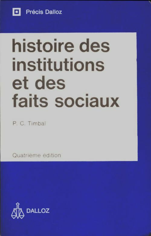 Histoire des institutions et des faits sociaux - Pierre Clément Timbal -  Précis Dalloz - Livre