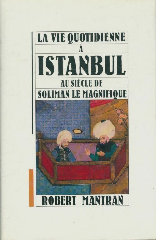 La vie quotidienne à Istanbul au siècle de Soliman le magnifique - Robert Mantran -  Le Grand Livre du Mois GF - Livre