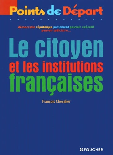 Le citoyen et les institutions françaises - François Chevalier -  Points de départ - Livre