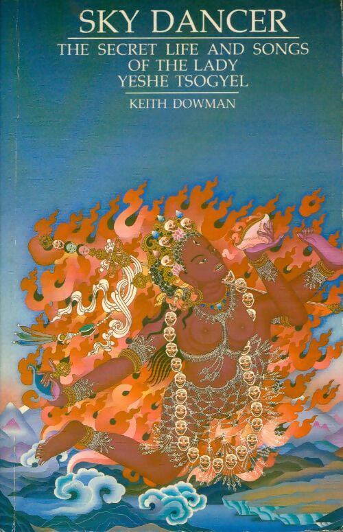 Sky dancer : The secret life and songs of the lady yeshe tsogyel - Keith Dowman -  Routledge GF - Livre