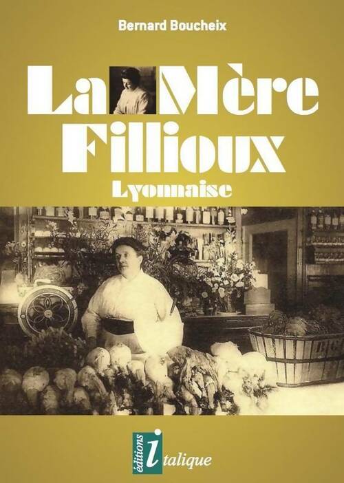 La mère Fillioux : Lyonnaise - Bernard Boucheix -  Italique GF - Livre
