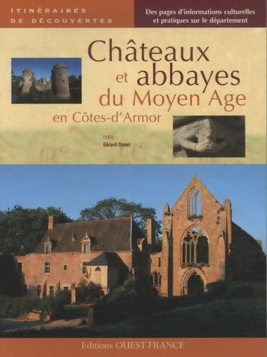 Châteaux et abbayes du Moyen-Age en Côtes d'Armor - Danet Gérard -  Itinéraires de découvertes - Livre