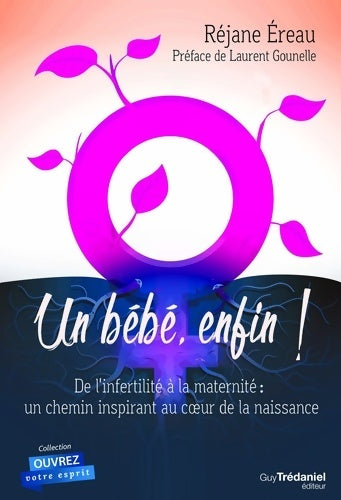 Un bébé enfin ! de l'infertilité à la maternité : Un chemin inspirant au coeur de la naissance - Rejane Ereau -  Ouvrez votre esprit - Livre