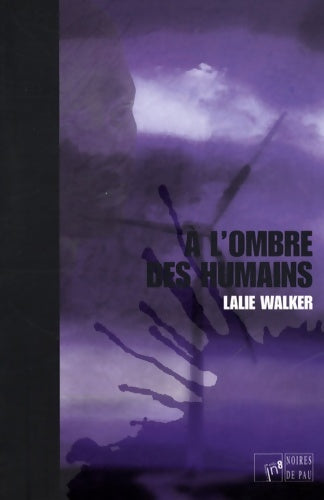 A l'ombre des humains - Lalie Walker -  Noires de Pau - Livre
