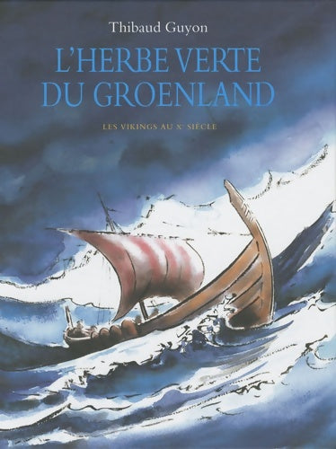 L'herbe verte du Groenland : Les vikings au xe siècle - Thibaud Guyon -  Archimède - Livre