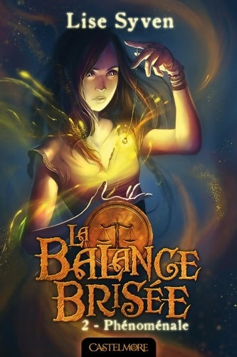 La balance brisée Tome II : Phénoménale - Lise Syven -  Castelmore poches divers - Livre