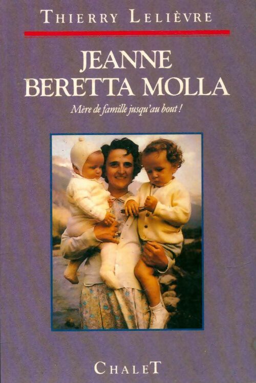 Jeanne Beretta-Molla mère de famille jusqu'au bout ! - Thierry Lelièvre -  Chalet GF - Livre