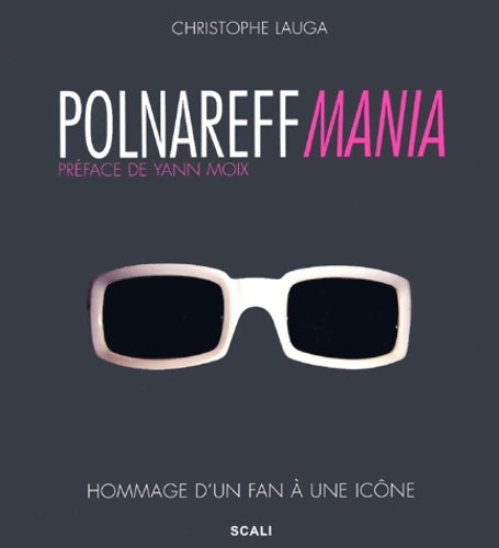 Polnareff Mania. Hommage d'un fan à une icône - Christophe Lauga -  Scali GF - Livre