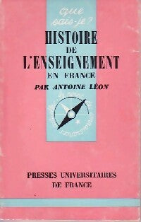 Histoire de l'enseignement en France - Antoine Léon -  Que sais-je - Livre