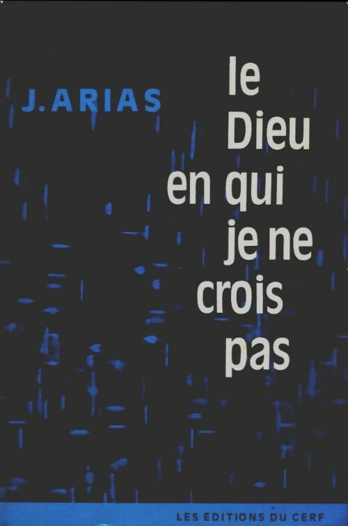 Le Dieu en qui je ne crois pas - Juan Arias -  Epiphanie - Livre