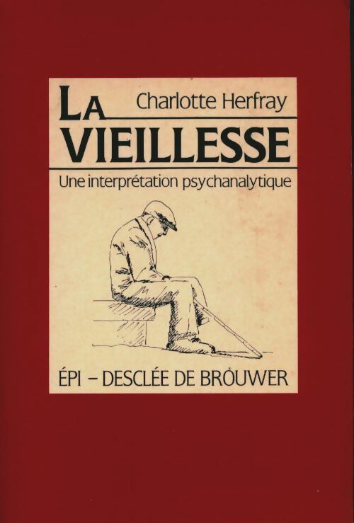 La vieillesse : Une interprétation psychanalytique - Charlotte Herfray -  Desclée GF - Livre