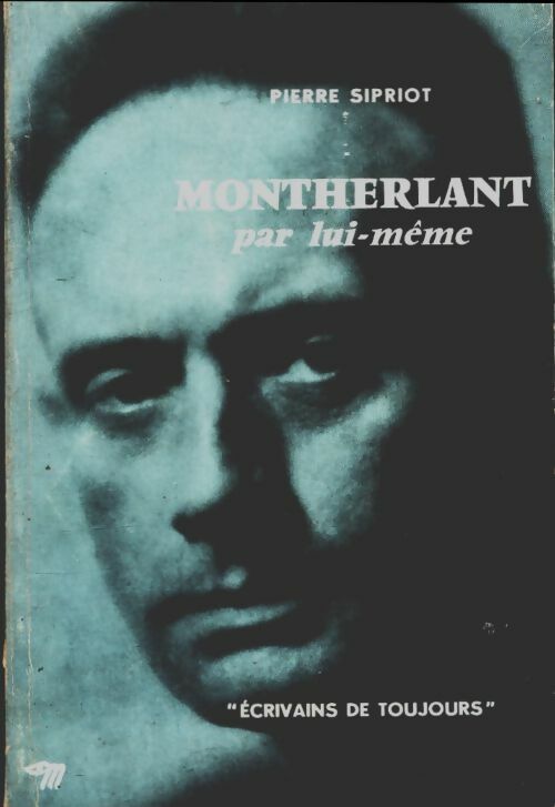 Montherlant par lui-même - Pierre Sipriot -  Ecrivains de toujours - Livre