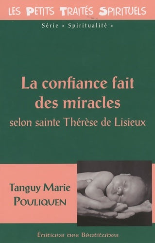 La confiance fait des miracles selon sainte Thérèse de Lisieux - Tanguy-Marie Pouliquen -  Petits traités spirituels - Spiritualité - Livre