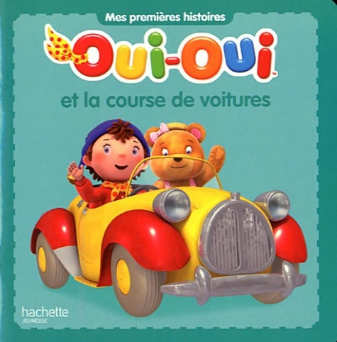 Oui-oui et la course de voitures - Collectif -  Mes premières histoires - Livre