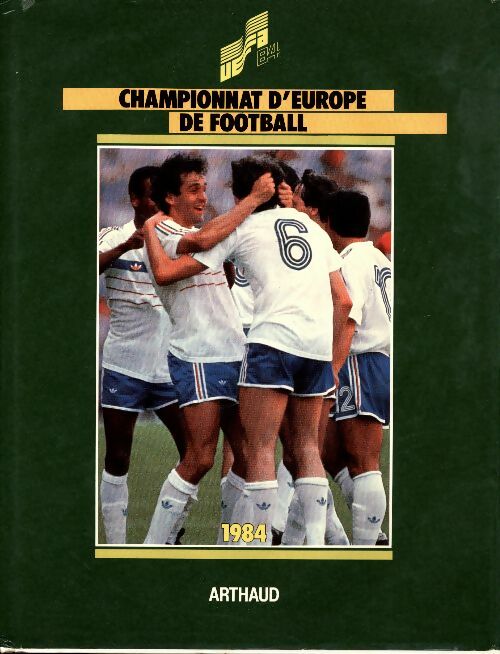 Championnat d'Europe de football U.E.F.A. 1984 - Collectif -  Arthaud GF - Livre