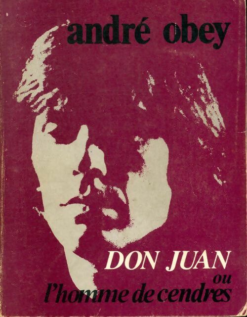 Don Juan ou l'homme de cendres - André Obey -  C. D. C. À la recherche du théâtre perdu - Livre