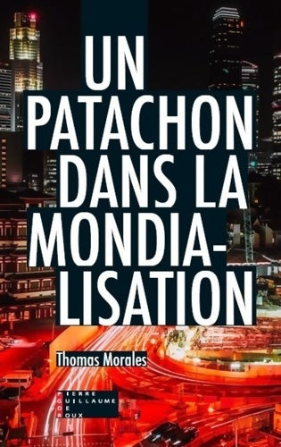 Un patachon dans la mondialisation - Thomas Morales -  Pierre Guillaume de Roux GF - Livre