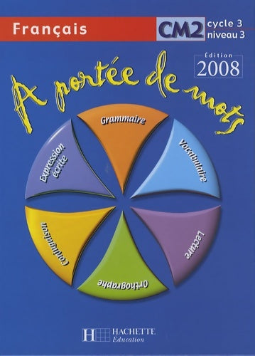 A portée de mots - français CM2 - livre de l'élève - ed. 2008 arcom - Jean-Claude Lucas -  A portée de mots - Livre