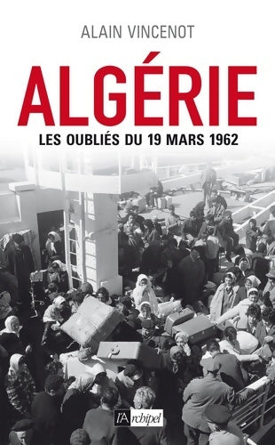 Algérie - les oubliés du 19 mars 1962 - Alain Vincenot -  L'archipel GF - Livre