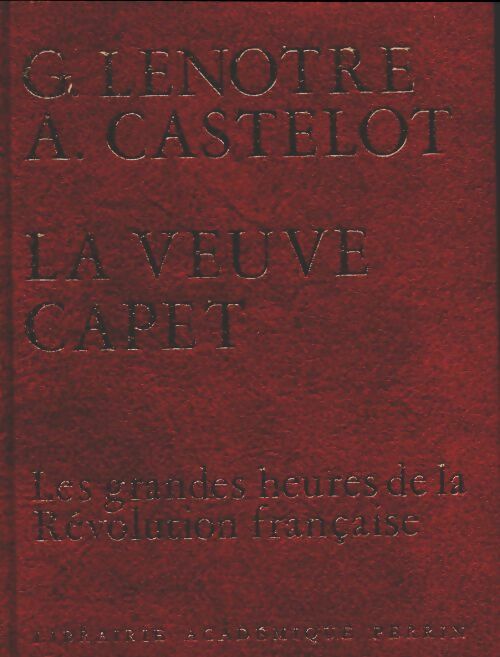 Les grandes heures de la Révolution française Tome III : La veuve Capet - Gaston Lenôtre -  Perrin GF - Livre