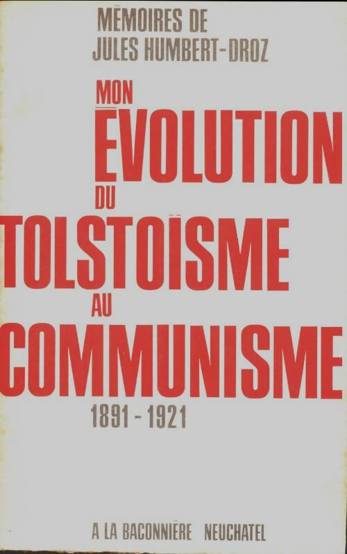 Mon évolution du tolstoïsme au communisme 1891-1921 - Jules Humbert-Droz -  Baconnière GF - Livre