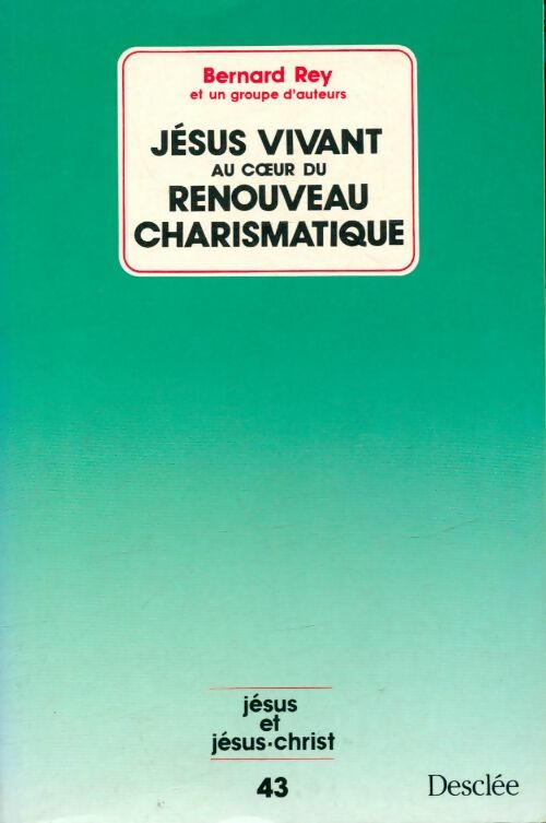 Jésus vivant au coeur du renouveau charismatique - Bernard Rey -  Jésus et Jésus-Christ - Livre