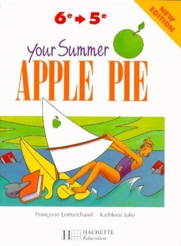 Your summer apple pie de la 6e à la 5e. Nouvelle édition - Françoise Lemarchand -  Apple pie - Livre