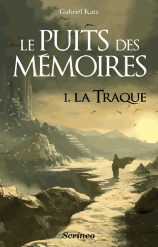 Le puits des mémoires Tome I : La traque - prix des imaginales 2013 - Gabriel Katz -  Scrineo GF - Livre
