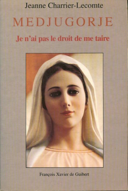 Medjugorje : Je n'ai pas le droit de me taire - J. Charrier-Lecomte -  Guibert GF - Livre