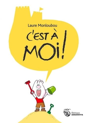 C'est à moi ! - Laure Monloubou -  Amaterra - Livre