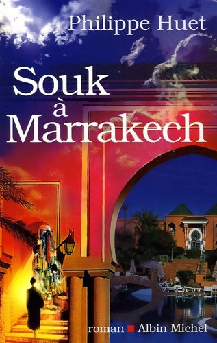 Souk à Marrakech - Philippe Huet -  Albin Michel GF - Livre