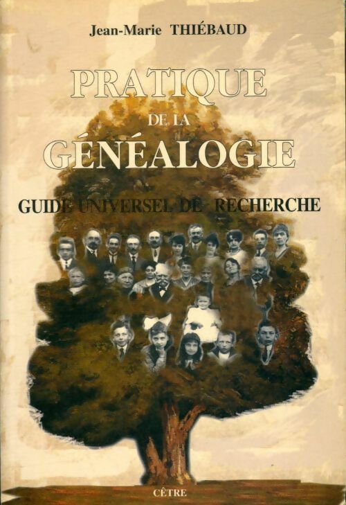 Pratique de la généalogie : Guide universel de recherche - Jean-Marie Thiébaud -  Cêtre GF - Livre