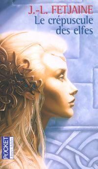 La trilogie des elfes Tome I : Le crépuscule des elfes - Jean-Louis Fetjaine -  Pocket jeunesse - Livre