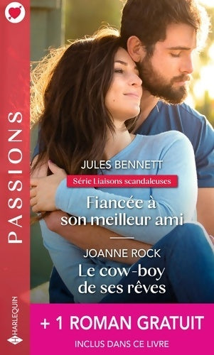 Fiancée à son meilleur ami / Le cow-boy de ses rêves / Le mariage d'un prince - Joanne Rock ; Jules Bennett -  Passions - Livre