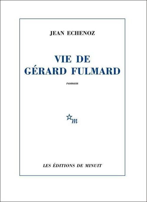 Vie de Gérard Fulmard - Jean Echenoz -  Minuit GF - Livre