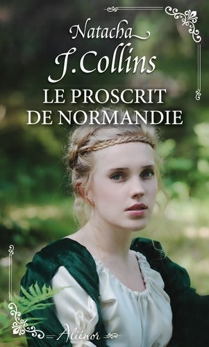 Le proscrit de Normandie - Natacha J. Collins -  Aliénor - Livre