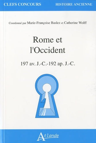 Rome et l'occident : 197 av. J.-C. -192 ap. J.-C. - Marie-Françoise Baslez -  Clefs Concours - Livre