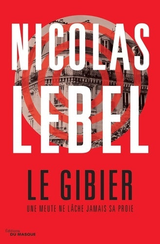 Le gibier. Une meute ne lâche jamais sa proie - Nicolas Lebel -  Masque GF - Livre