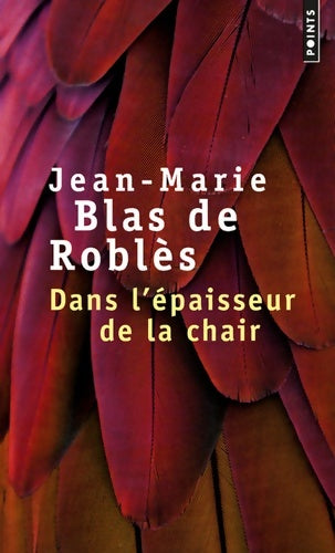 Dans l'épaisseur de la chair - Jean-Marie Blas de Roblès -  Points - Livre